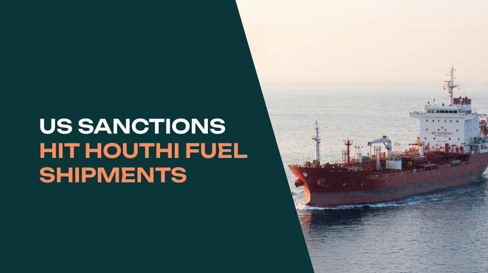 U.S. Sanctions Hit Ships Delivering Fuel to Yemen’s Houthis: What It Means for Vessel Screening