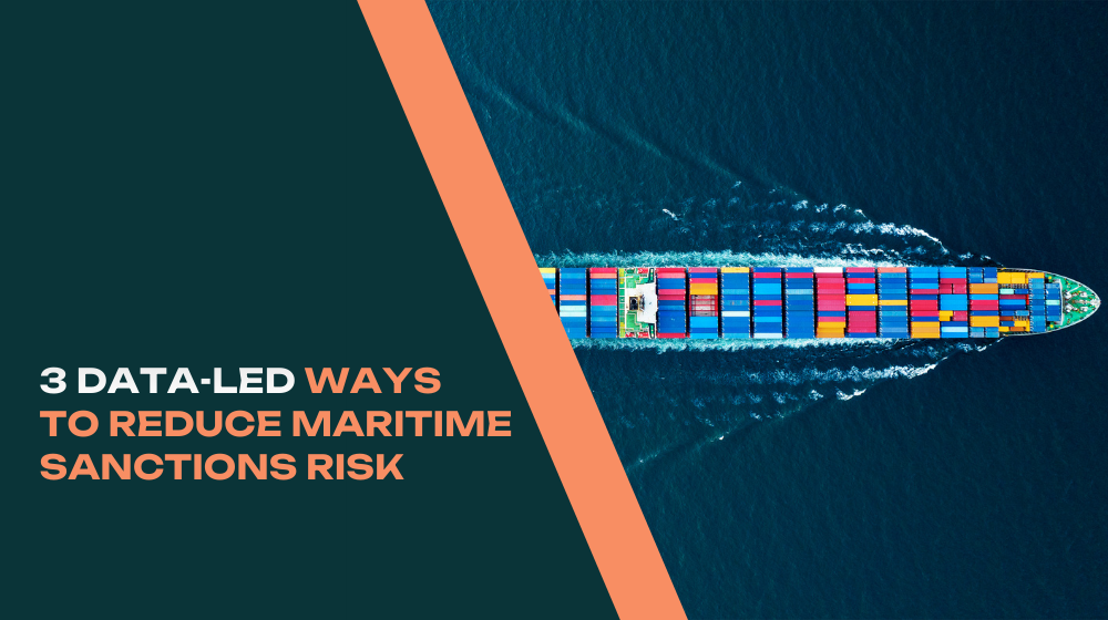 3 DATA-LED WAYS TO REDUCE MARITIME SANCTIONS RISK