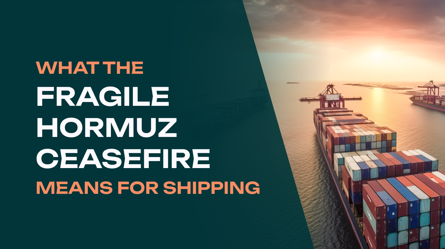 Two Weeks, No Guarantees: What the Fragile Hormuz Ceasefire Means for Shipping 